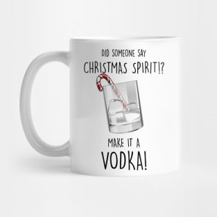 My Christmas Spirit is Vodka Mug